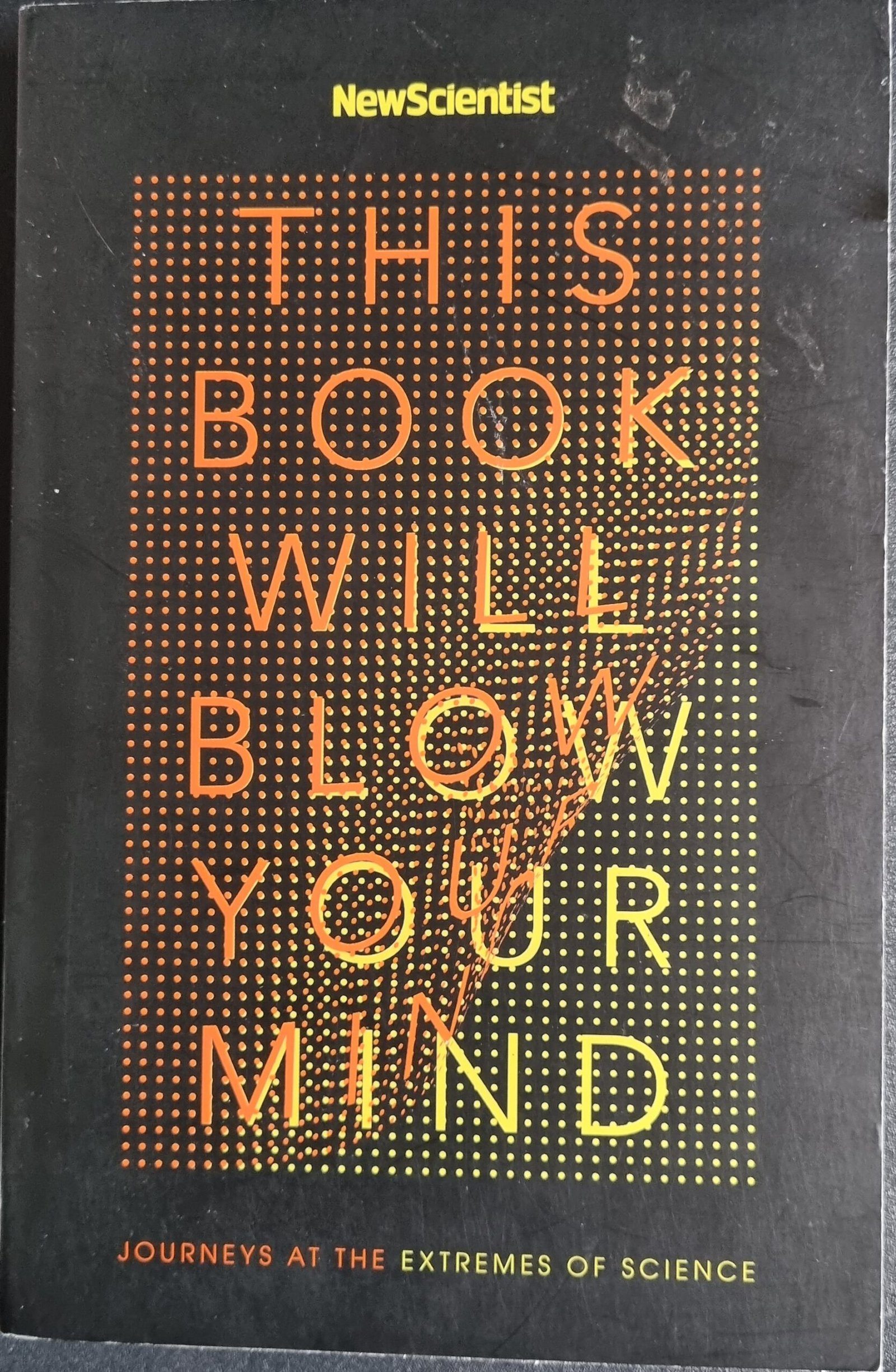 This Book Will Blow Your Mind: Journeys at the Extreme of Science