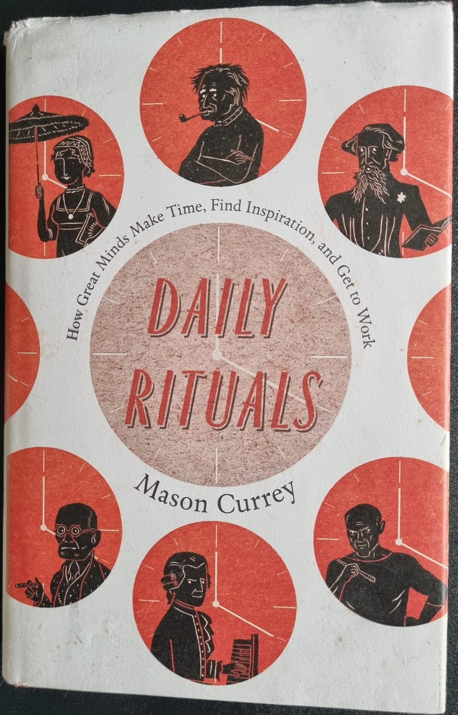 Daily Rituals: How Great Minds Make Time, Find Inspiration and Get to Work