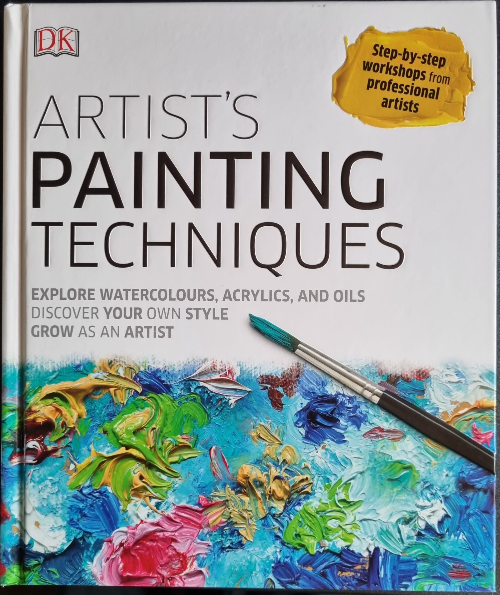 Artist's Painting Techniques: Explore Watercolour, Acrylic, and Oils. Discover Your Own Style: Grow as an Artist