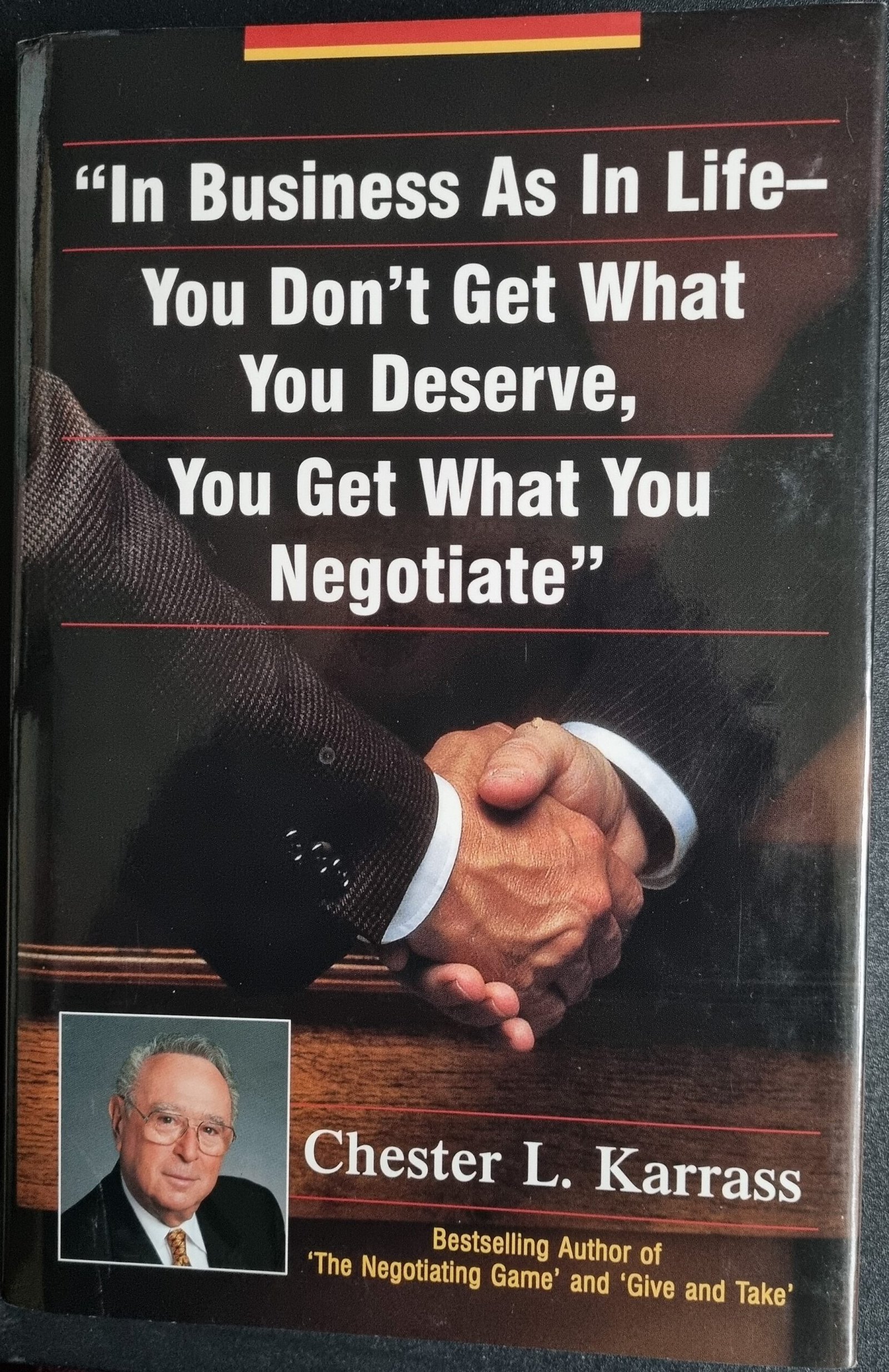 In Business As Life You Don't Get What You Deserve, You Get What You Negotiate