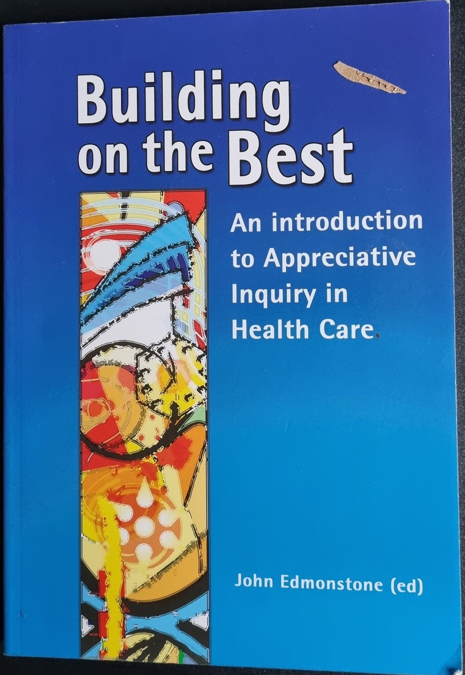 Building on the Best: An Introduction to Appreciative Inquiry in Health Care