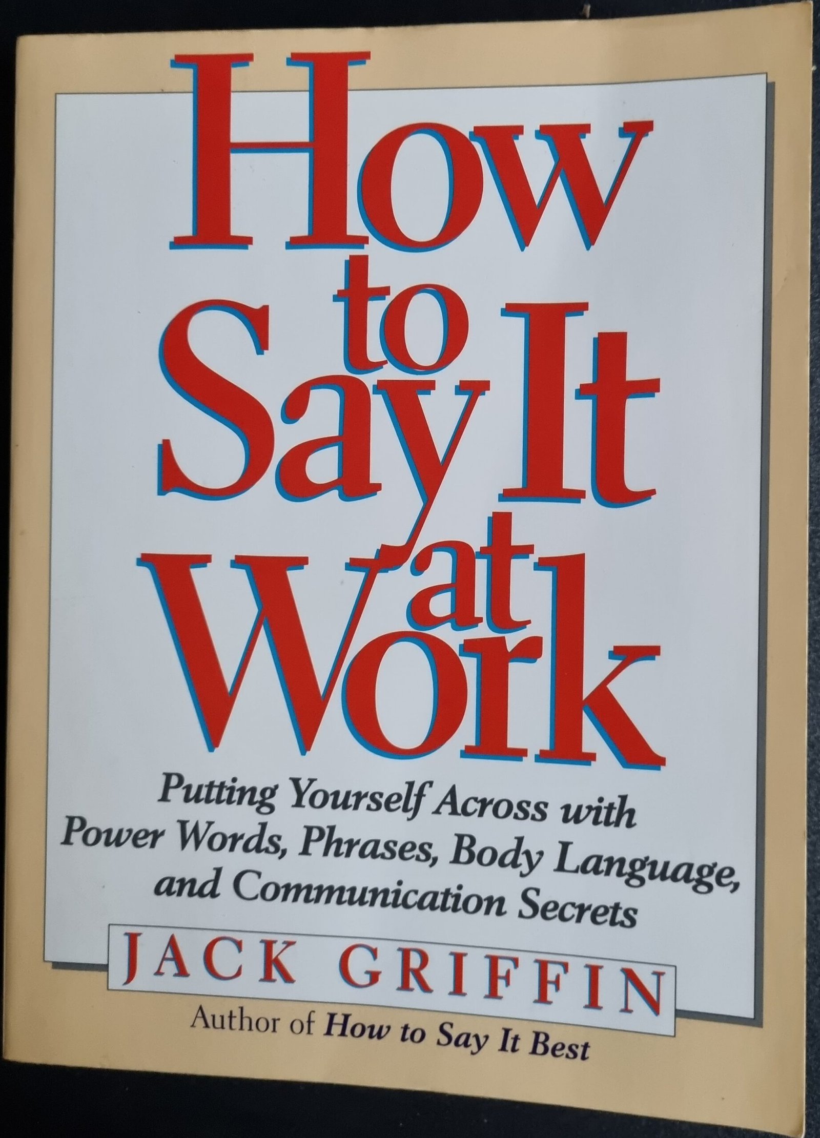 How to Say It at Work: Putting Yoursel with Power Words, Phrases, Body Language, and Communication Secrets