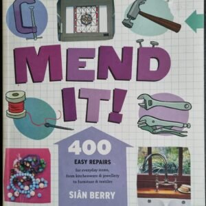 Mend It: 400 Easy Tips for Everyday Items, from Kitchenware & Jewellery to Furniture & Textiles