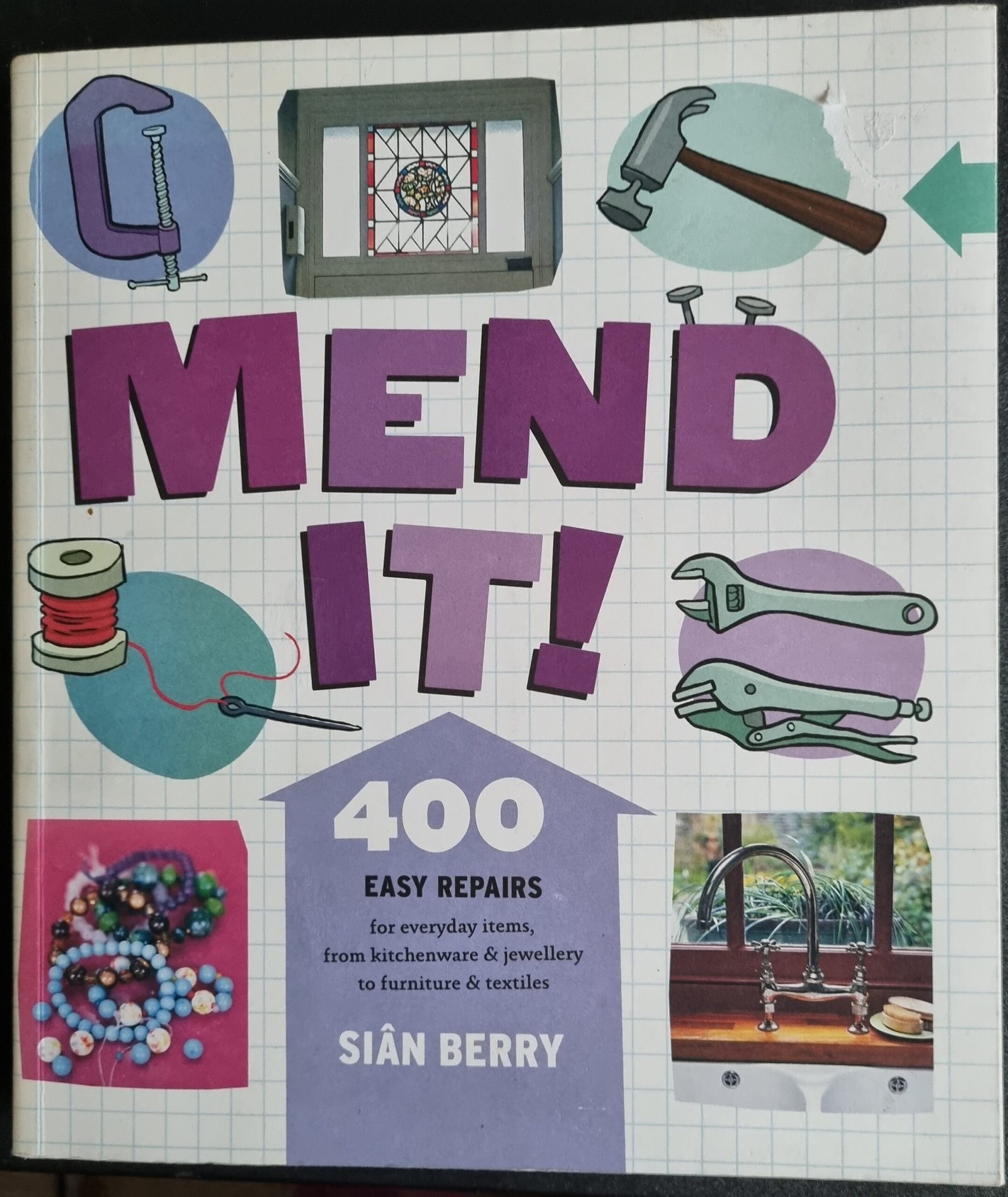 Mend It: 400 Easy Tips for Everyday Items, from Kitchenware & Jewellery to Furniture & Textiles