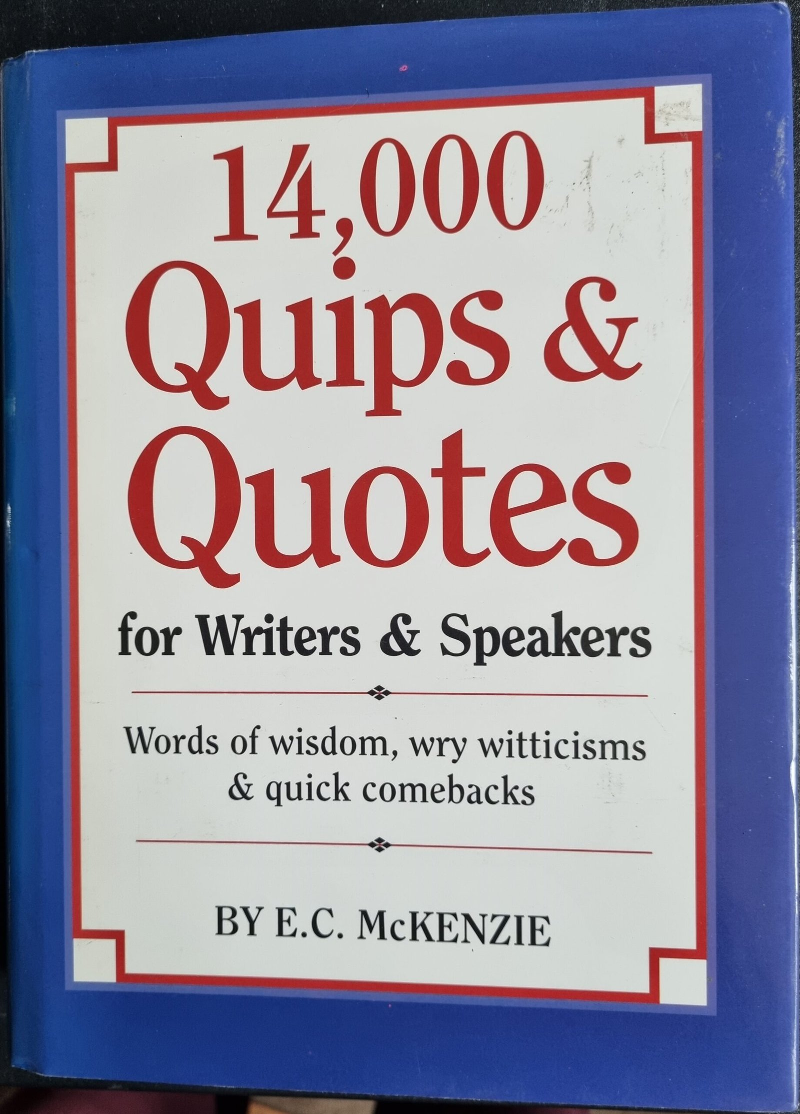 14,000 Quips & Quotes for Writers & Speakers: Words of Wisdom, Wry Witticisms & Quick Comebacks