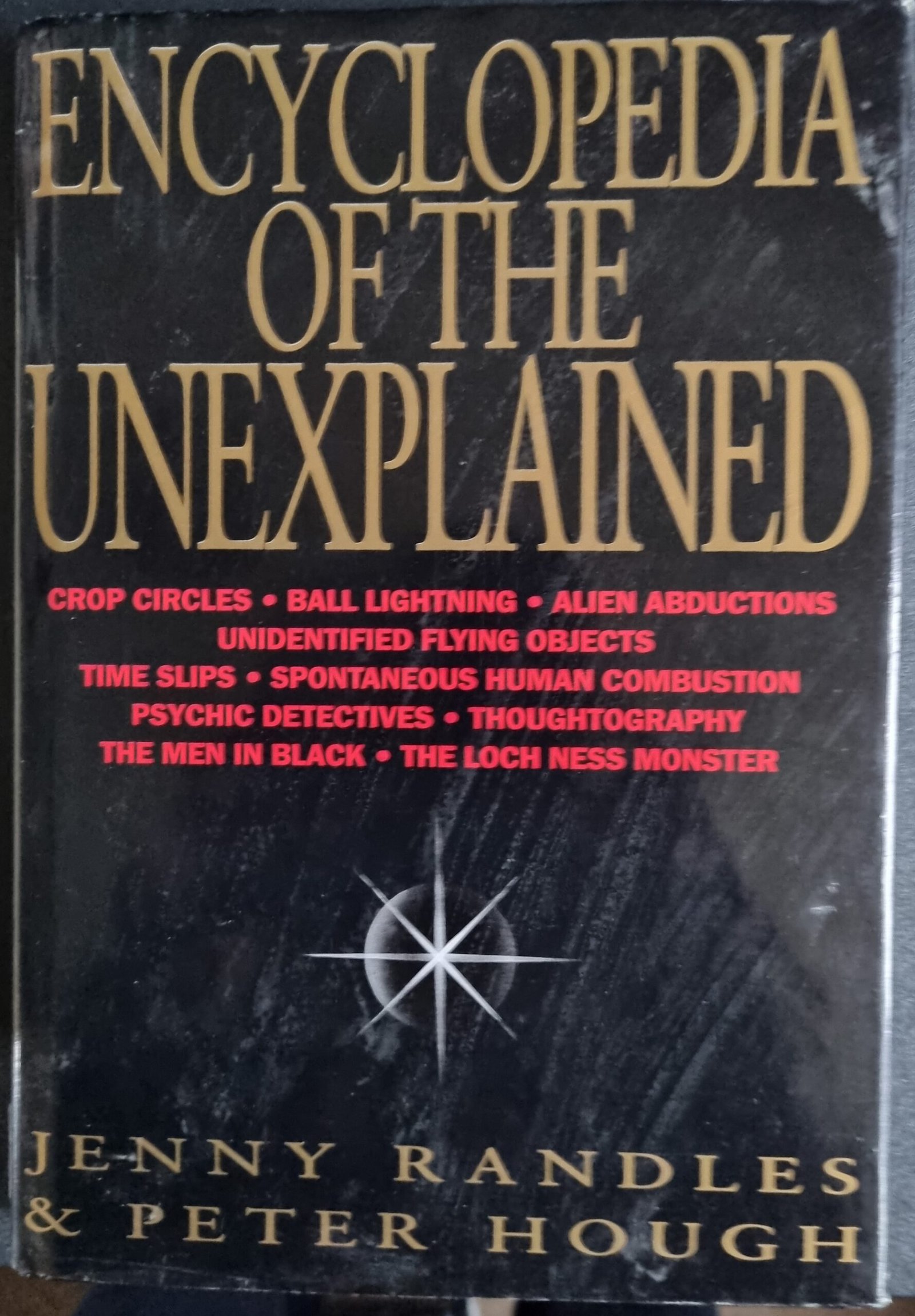 Encyclopaedia of the Unexplained: Crop Circles, Ball Lightning, Alien Abduction, Unidentified Flying Objects, Time Slips, Spontaneous Human Combustion, Psychic Detectives, Thoughtography, The Men in Black, The Loch Ness Monster,