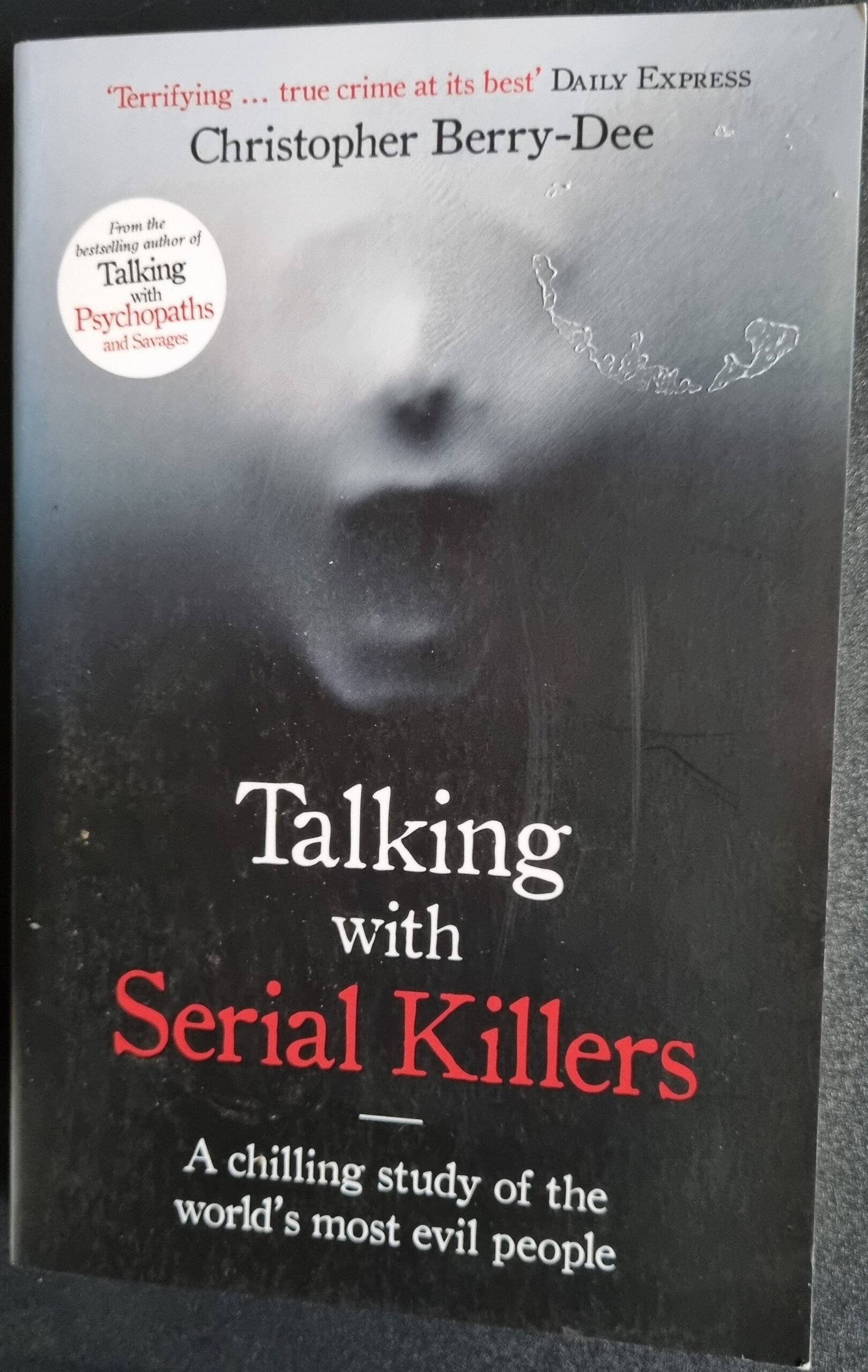 Talking with Serial Killers: A Chilling Study of the Worlds Most Evil People