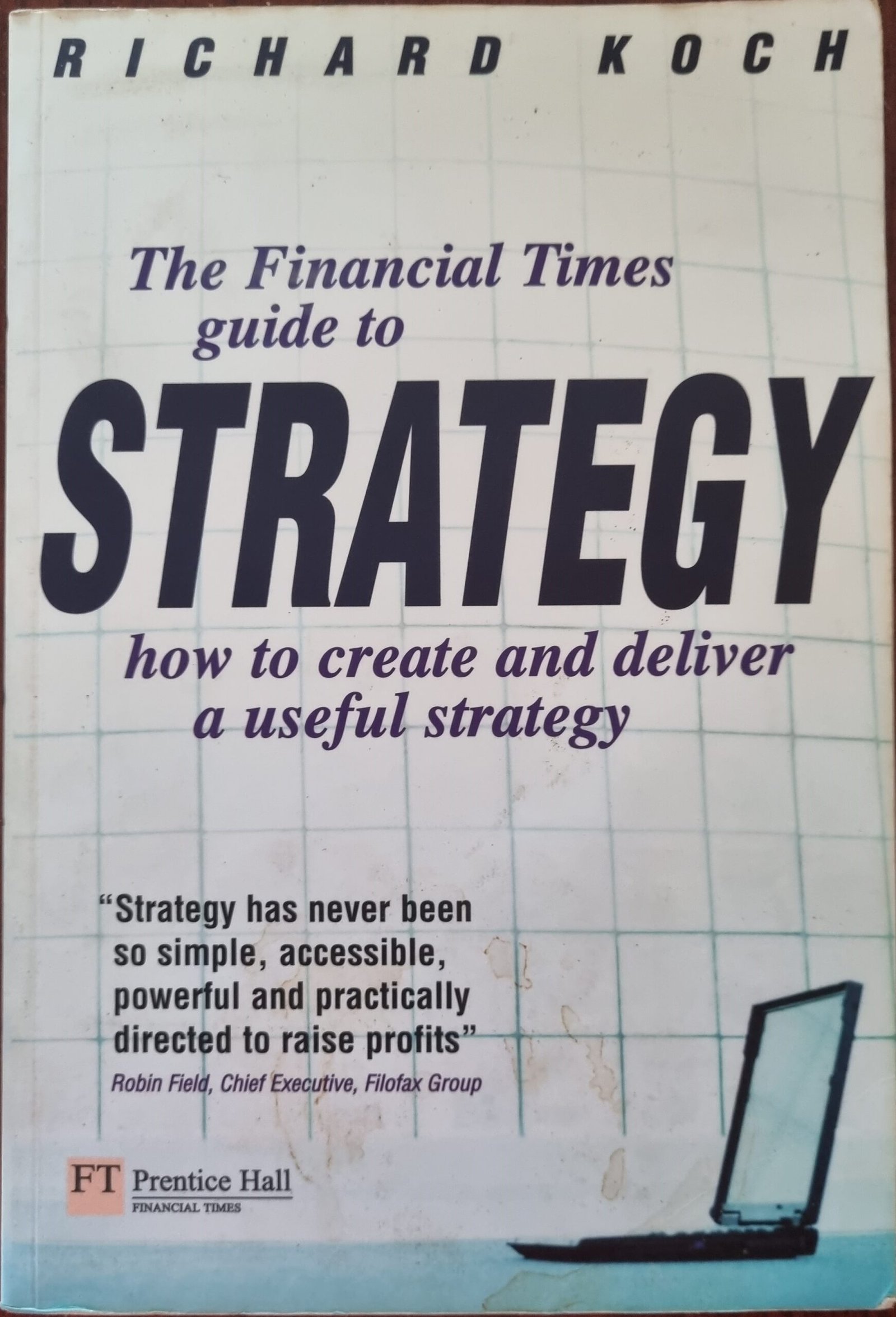 The Financial Times Guide to Strategy: How to Create and Deliver a Useful Strategy