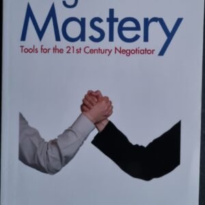Negotiation Mastery: Tools for the 21st Century Negotiation
