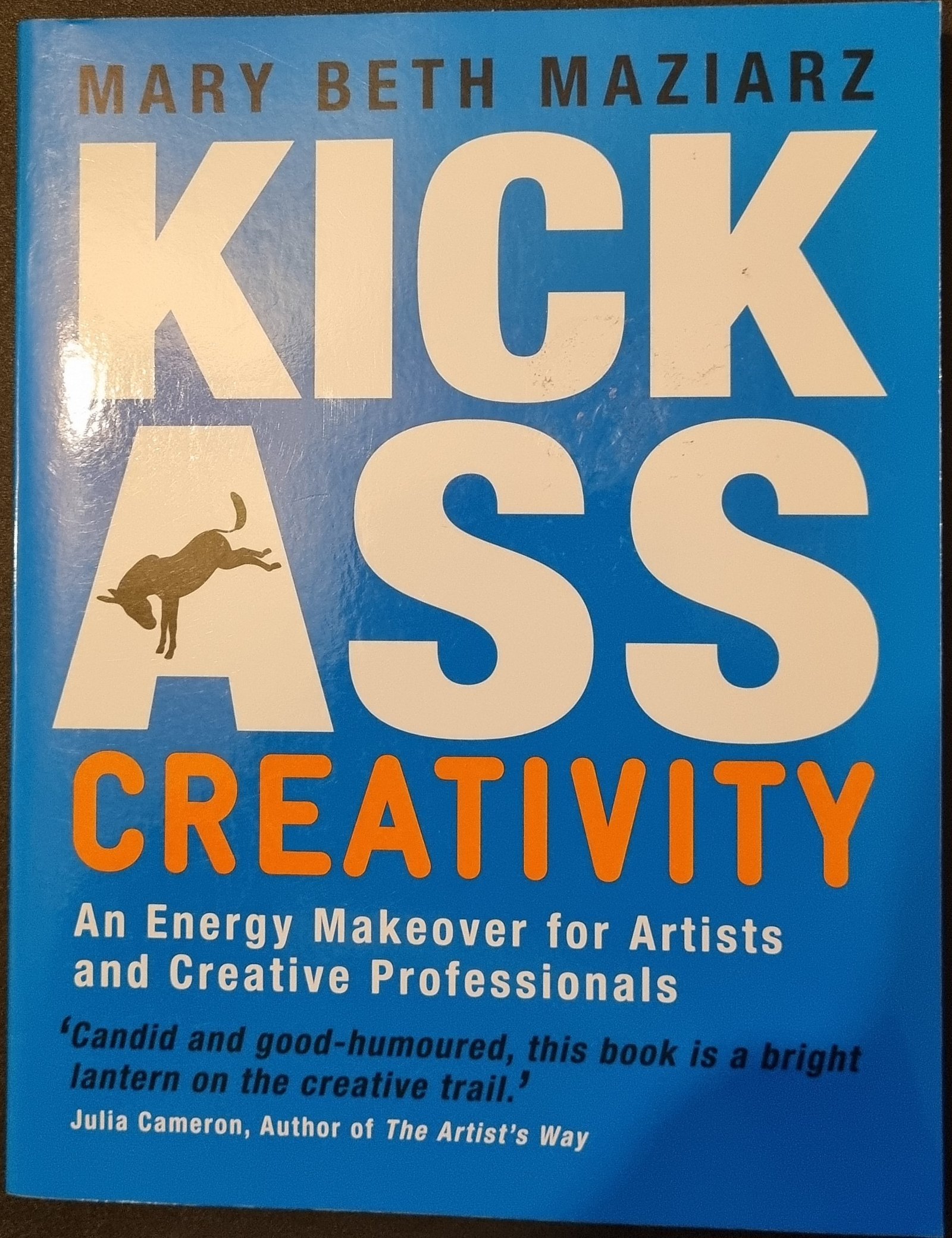 Kick Ass Creativity: An Energy Makeover for Artists and Creative Professionals