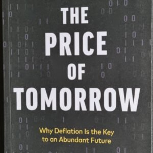 The Price of Tomorrow: Why Deflation Is the Key to an Abundant Future