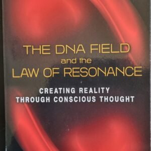 The DNA Field and the Law of Resonance: Creating Reality Through Conscious Thought