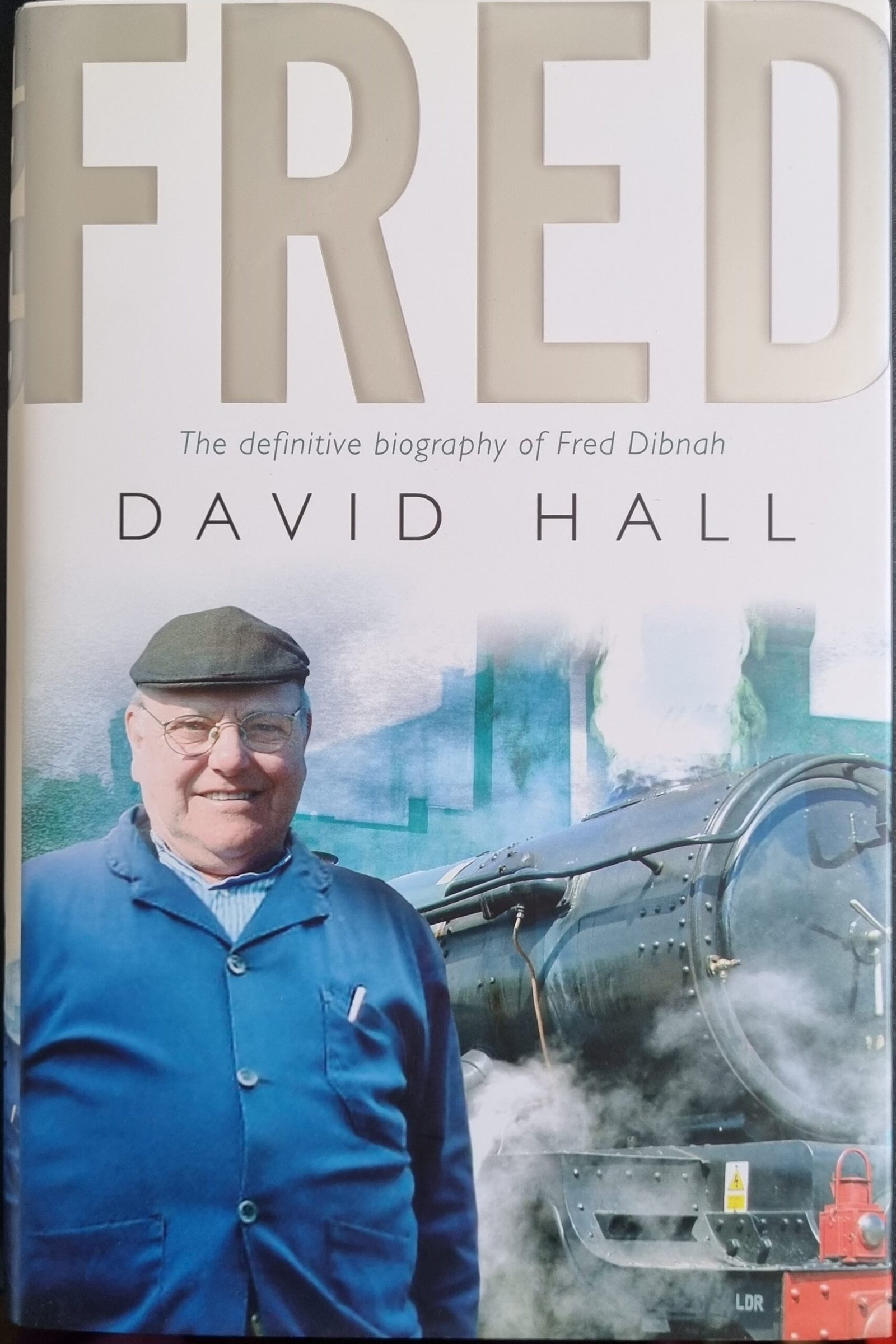 Fred: A Definitive Biography of Fred Dibnah