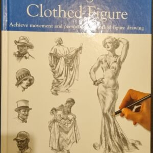 Drawing the Clothed Figure: Achieve Movement Personality in Clothed Figure Drawing