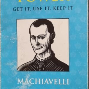 Power: Get It, Use  It, Keep It: The End Justifies The Means by Machiavelli