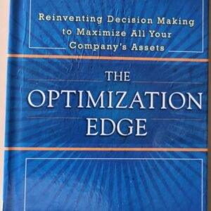 The Optimization Edge: Reinventing Decision Making to Maximise All Your Company's Assets by Steve Sashihara