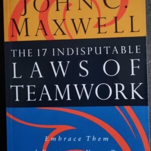 The 17 Indisputable Laws of Teamwork and Embrace Them and Empower Your Team