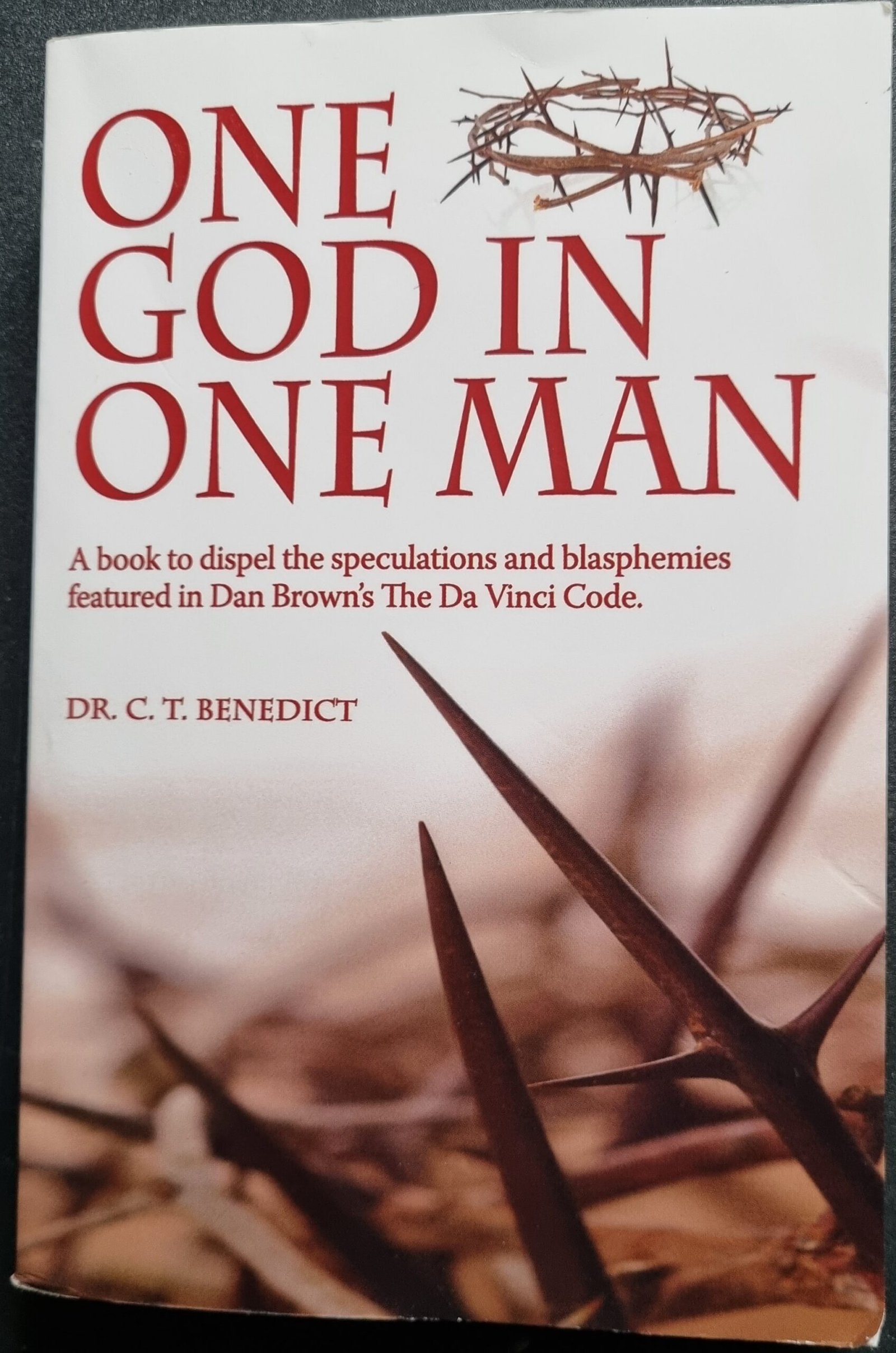 One God In One Man:  A Book to Dispel the Speculation and Blasphemies Feather in Brown's The Da Vinci Code