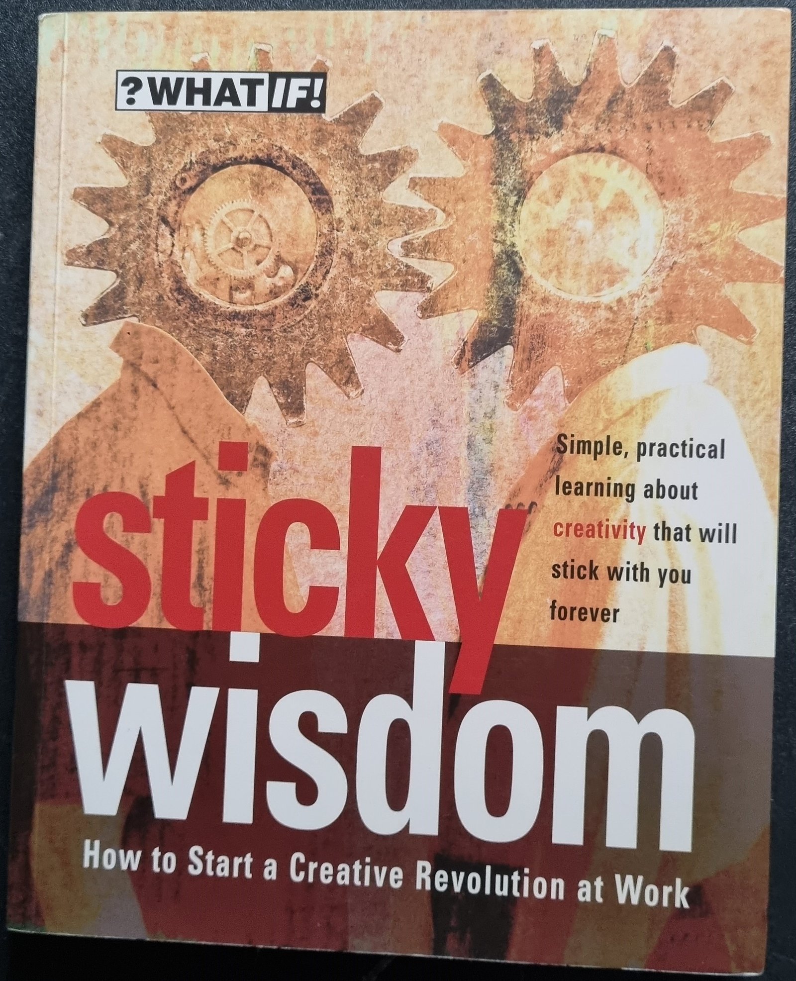 Sticky Wisdom: How to Start a Creative Revolution at Work
