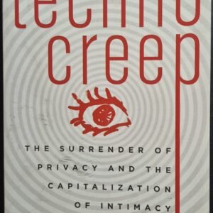 TechnoCreep: The Surrender of Privacy and the Capitalization of Intimacy