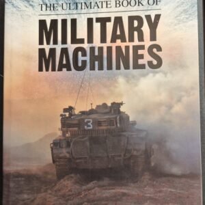 The Ultimate Book of Military Machines: Combat Vehicles for Land, Sea and Air