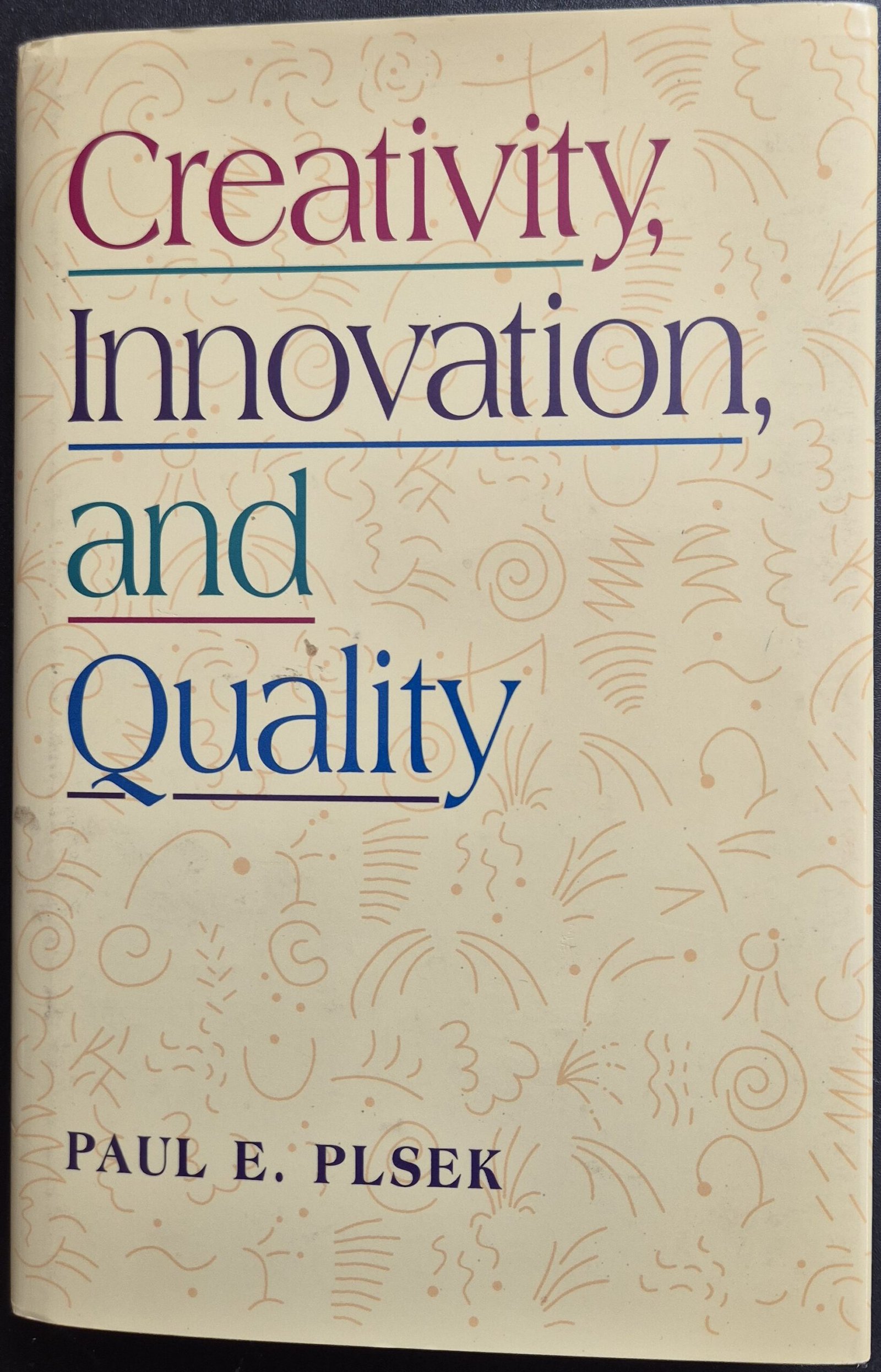 Creativity, Innovation, and Quality by Paul E. Plsek
