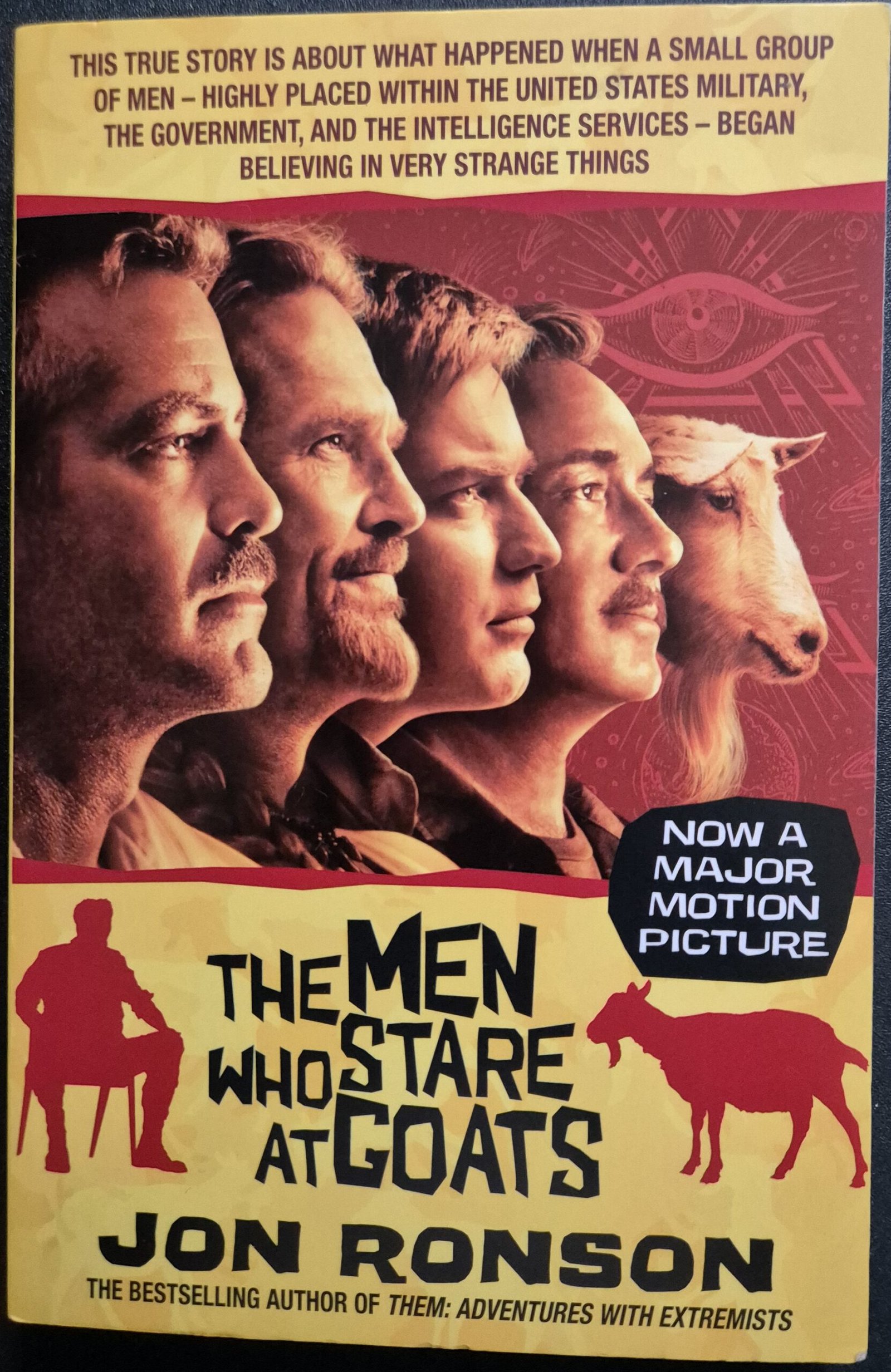 The Men Who Stare At Goats: This True Story About What Happened When a Small Group of Men - Highly Placed Within The United States Military, The Government And The Intelligence Services - Began Believing In Very Strange Things by Jon Ronson
