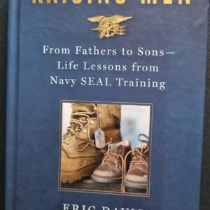Raising Men: From Fathers to Sons - Life Lessons From Navy SEAL Training by Eric Davis