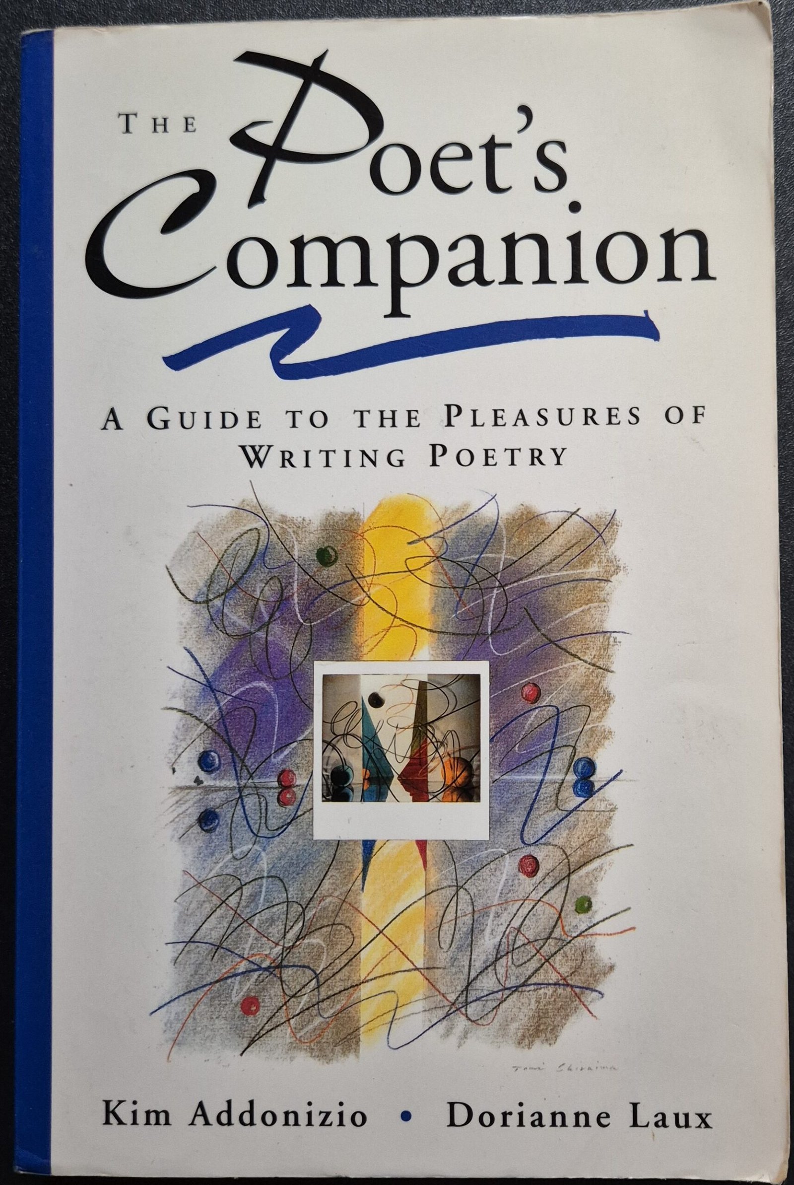 The Poet's Companion: A Guide to the Pleasures o Writing Poetry by Kim Addonizio and Dorianne Laus
