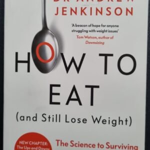 How To Eat (And Still Lose Weight): The Science To Surviving Our Ultra-Processed Food Environment by Dr Andrew Jenkinson