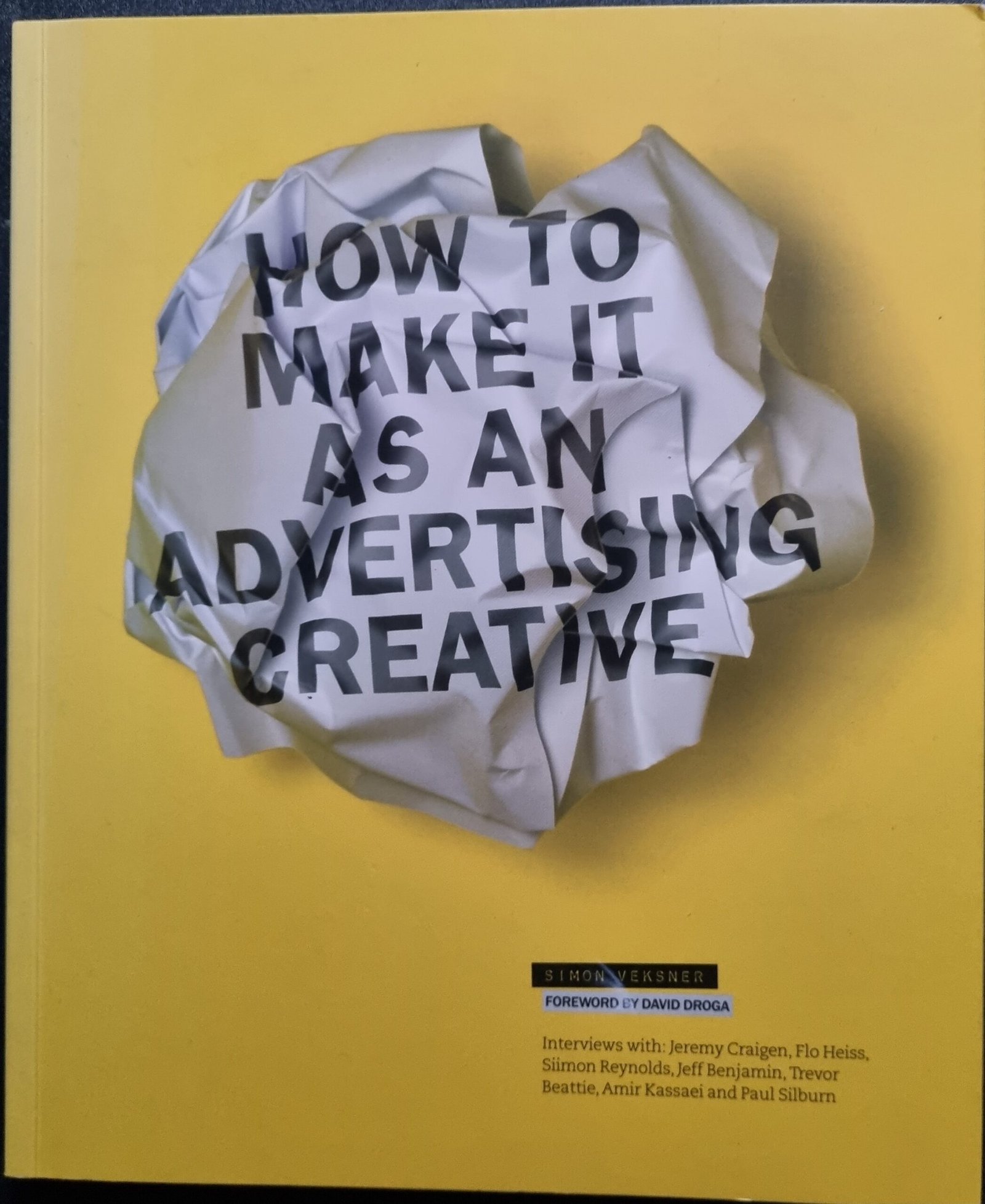 How To Make It As An Advertising Creative: Interviews With Jeremy Craigen, Flos Heiss, Simon Renolds, Jeff Benjamin, Trevor Beattie, Amir Kassei, & Paul Silburn