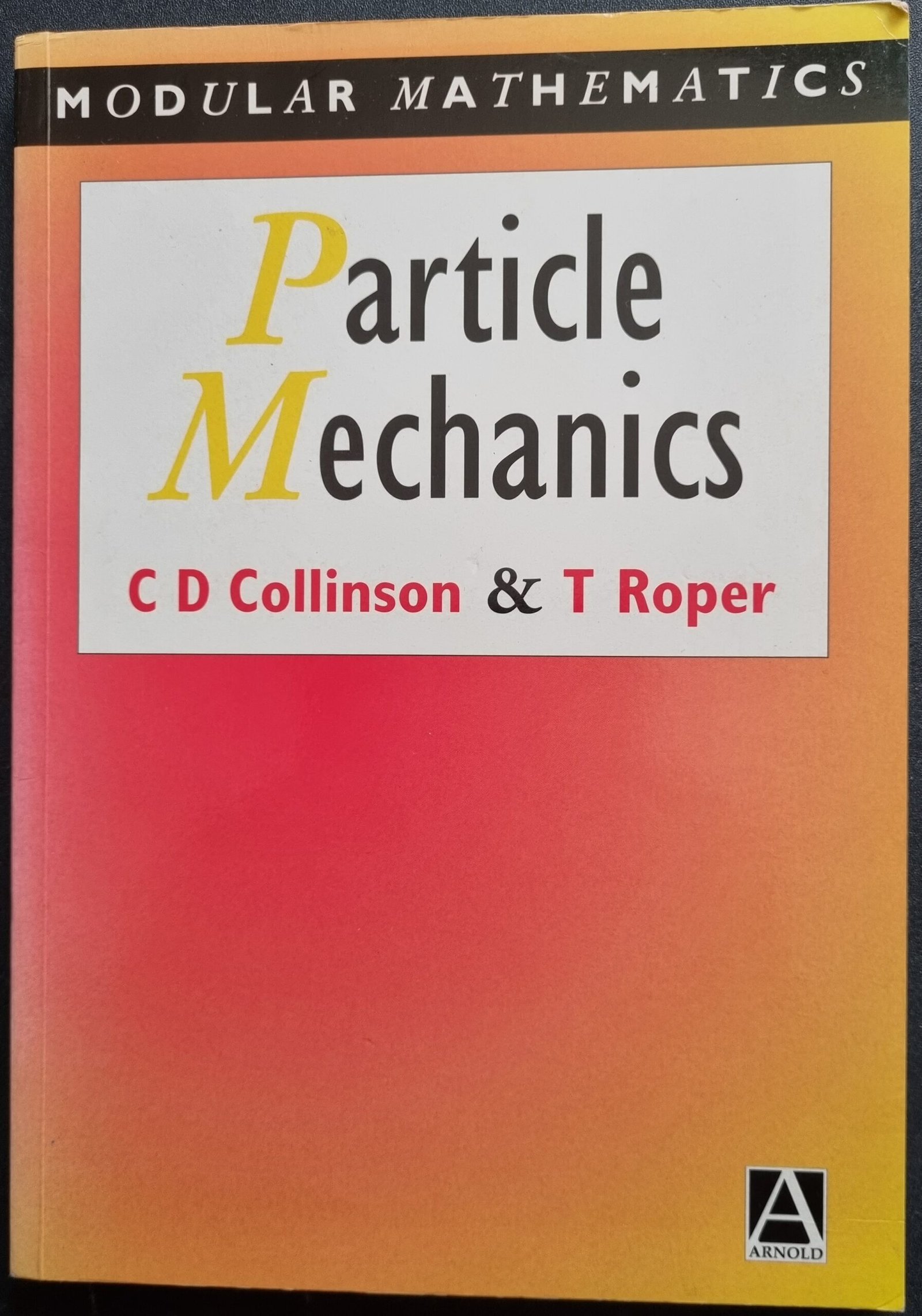 Modular Mathematics: Particle Mechanics by C D Collinson & T Roper
