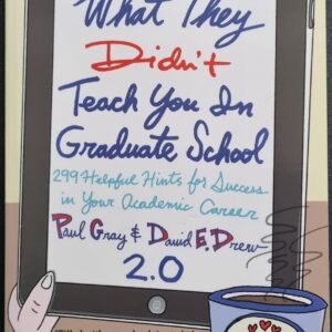 What They Didn't Teach You In Graduate School 2.0: 299 Helpful Hints In Your Academic Career by Paul Grey and David E. Drew