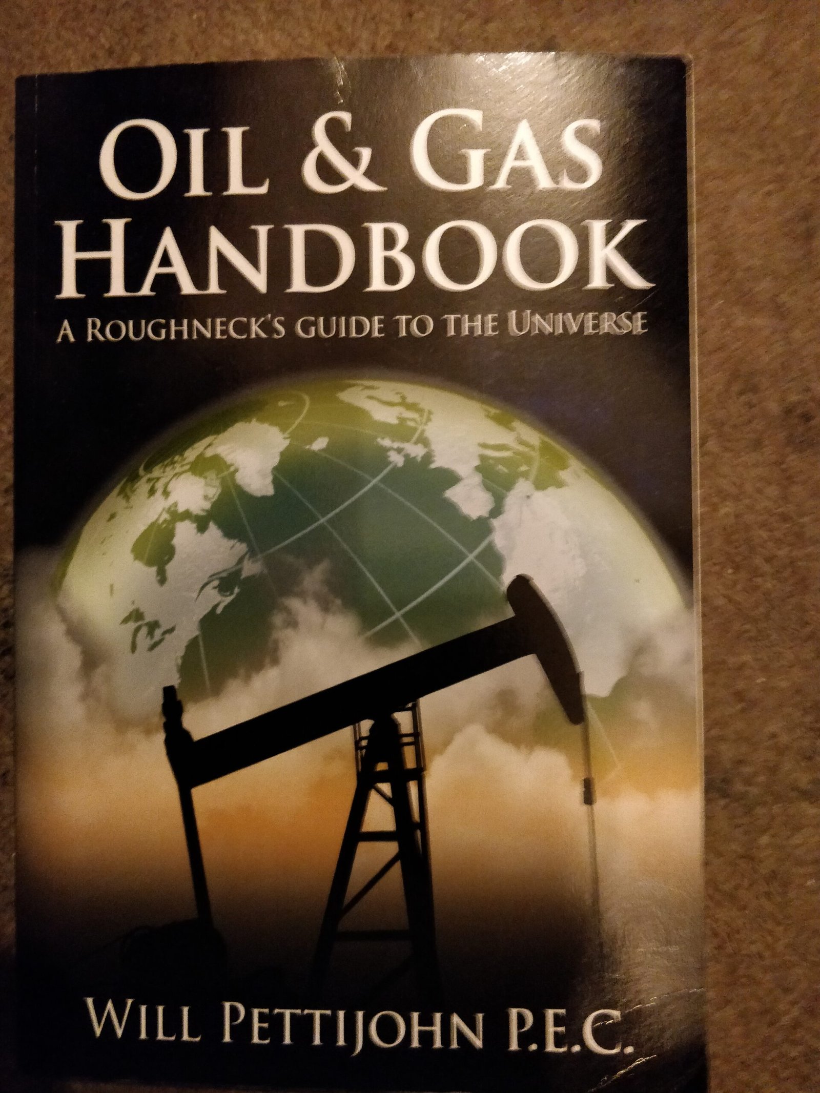 Oil & Gas Handbook: A Roughneck's Guide To The Universe