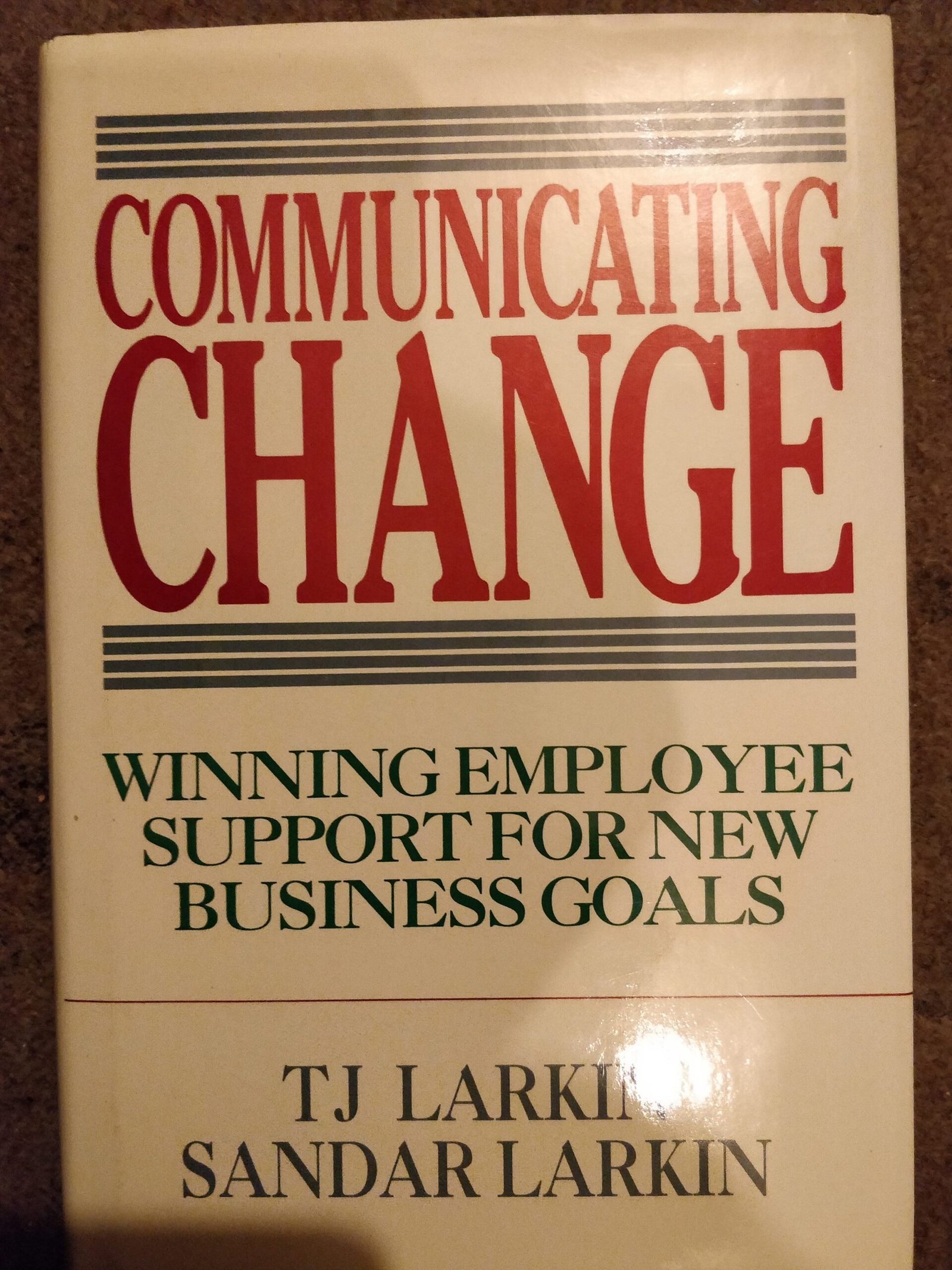 Communicating Change: Winning Employee Support For New Business Goals