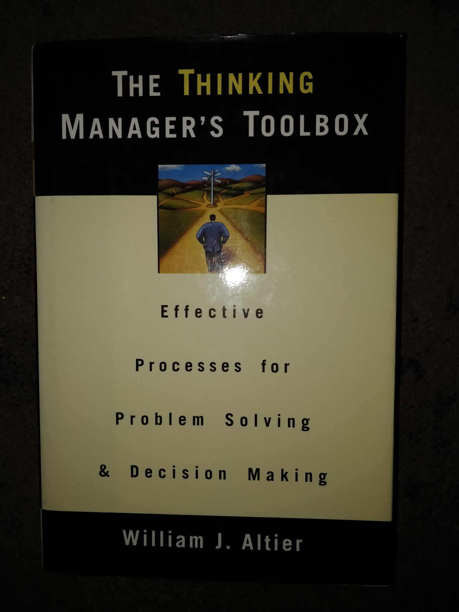The Thinking Manager's Toolbpx: Effective Processes for Problem Solving and Decision Making