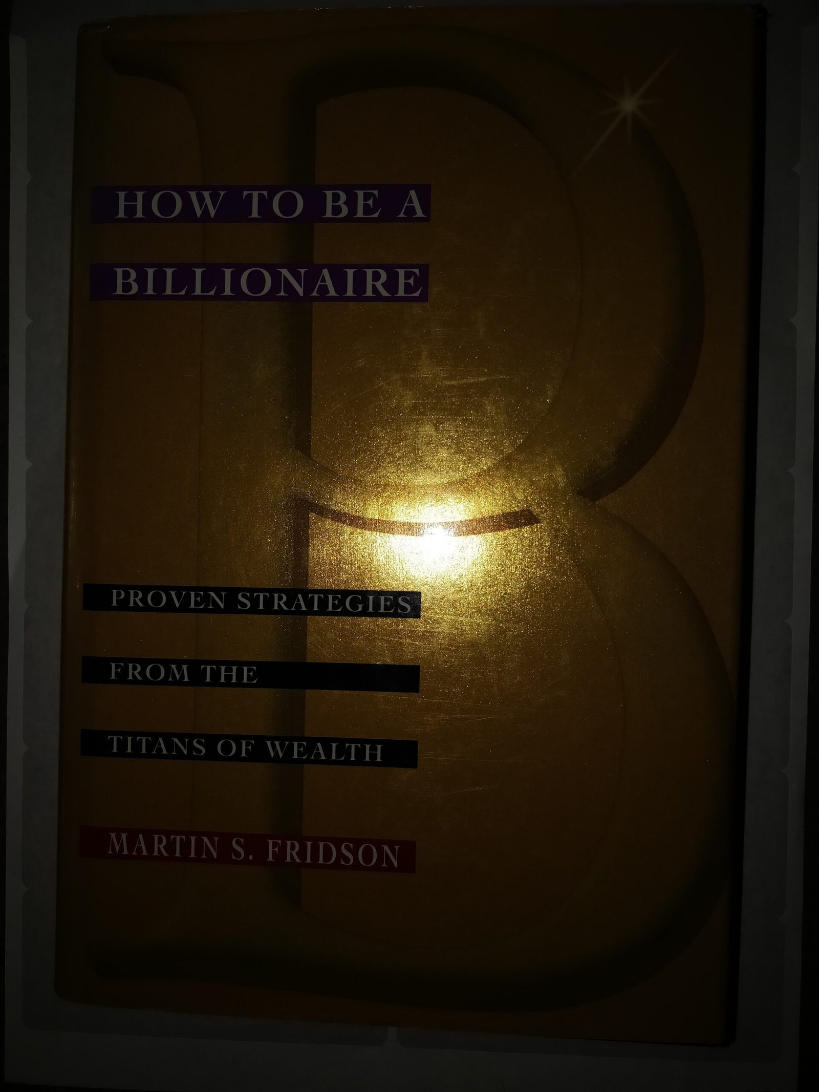 How To Be A Billionaire: Proven Strategies From The Titans of Wealth