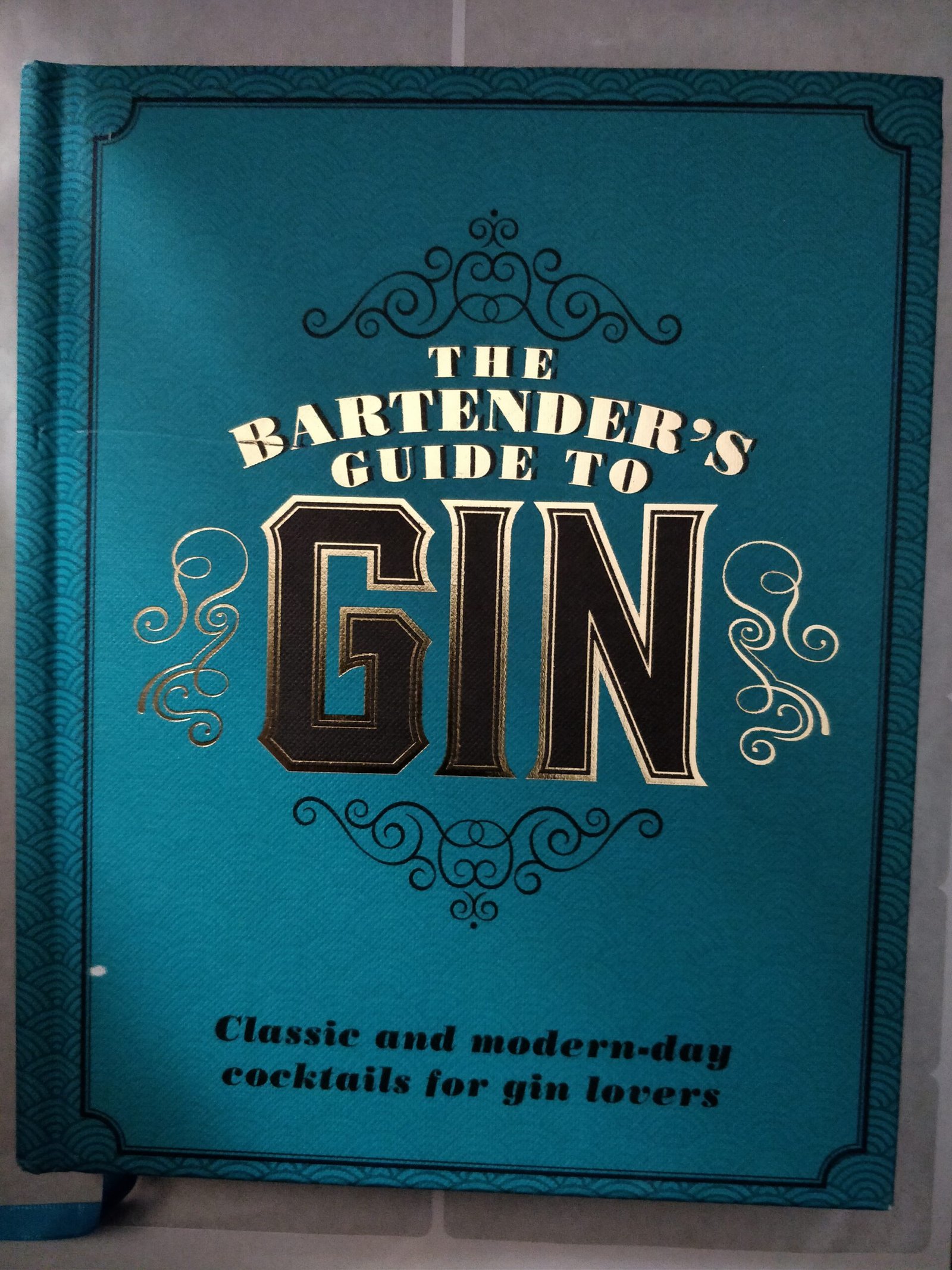 The Bartender's Guide To Gin:  Classic and Modern-day Cocktails for Gin Lovers