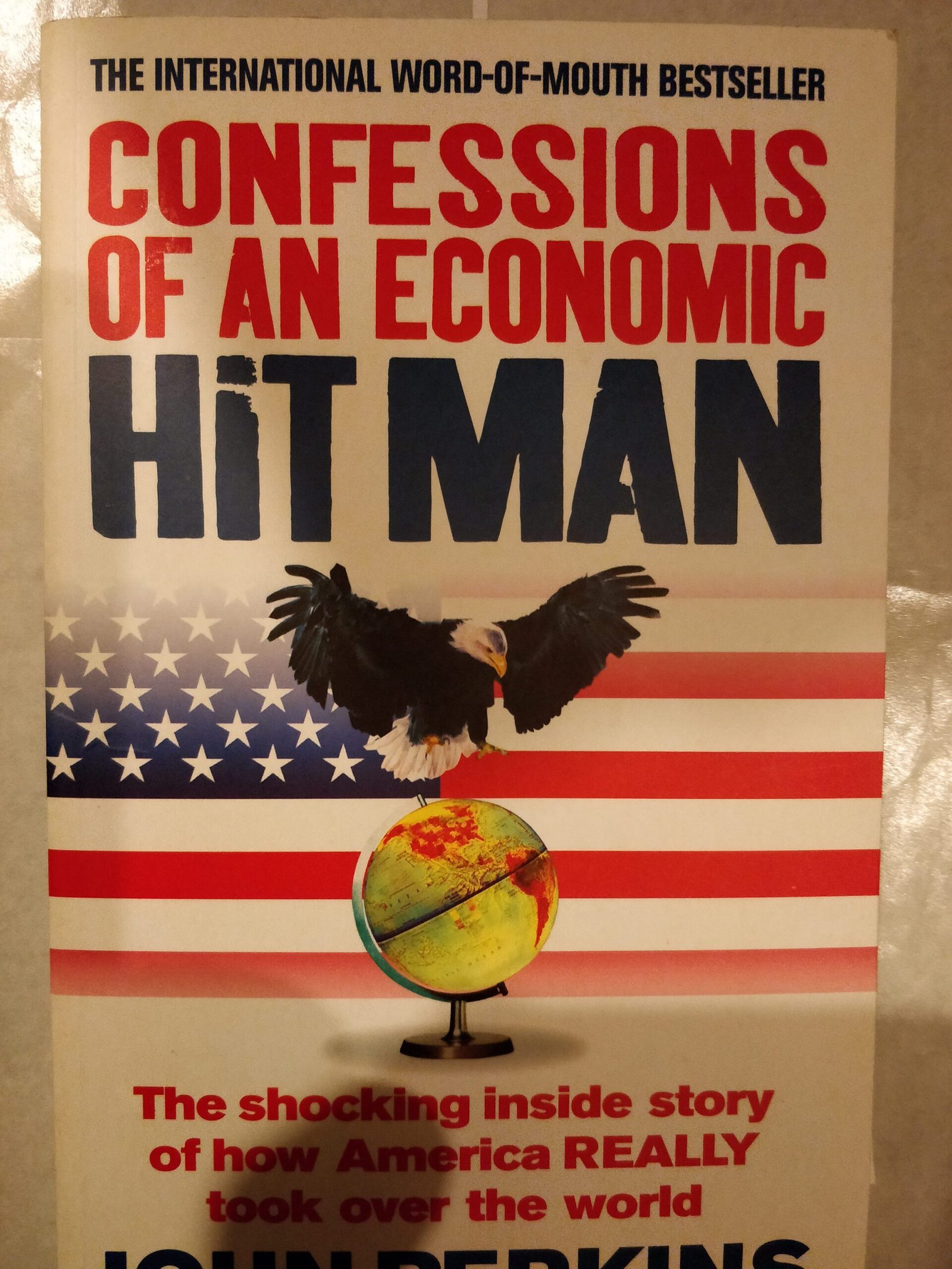 Confessions of An Economic Hitman: The Shocking Inside Story of How America REALLY Took Over The World