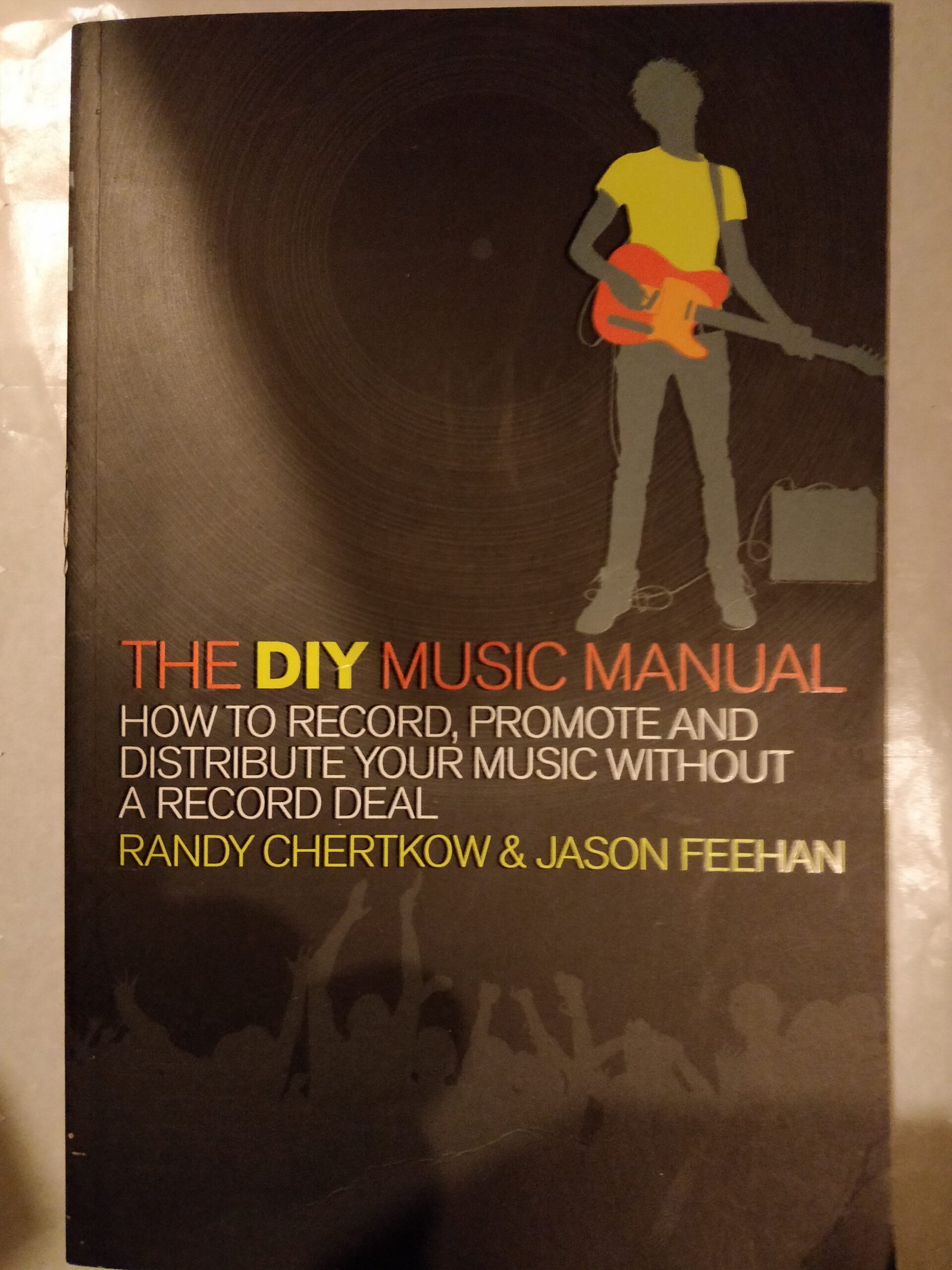 The DIY Music Manual: How To Record, Promote And Distribute Your Music Without A Record Deal