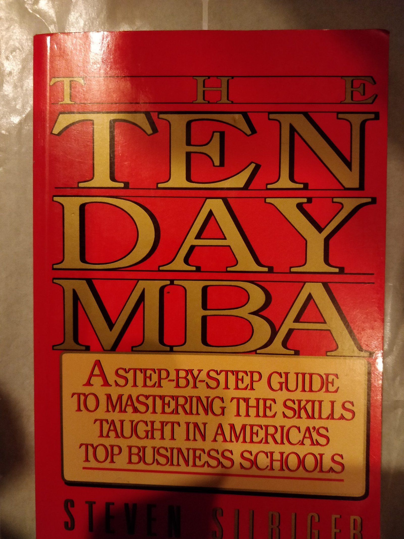 The Ten Day MBA: Step-By- Step Guide To Mastering The Skills Taught in Americas Top Business Schools