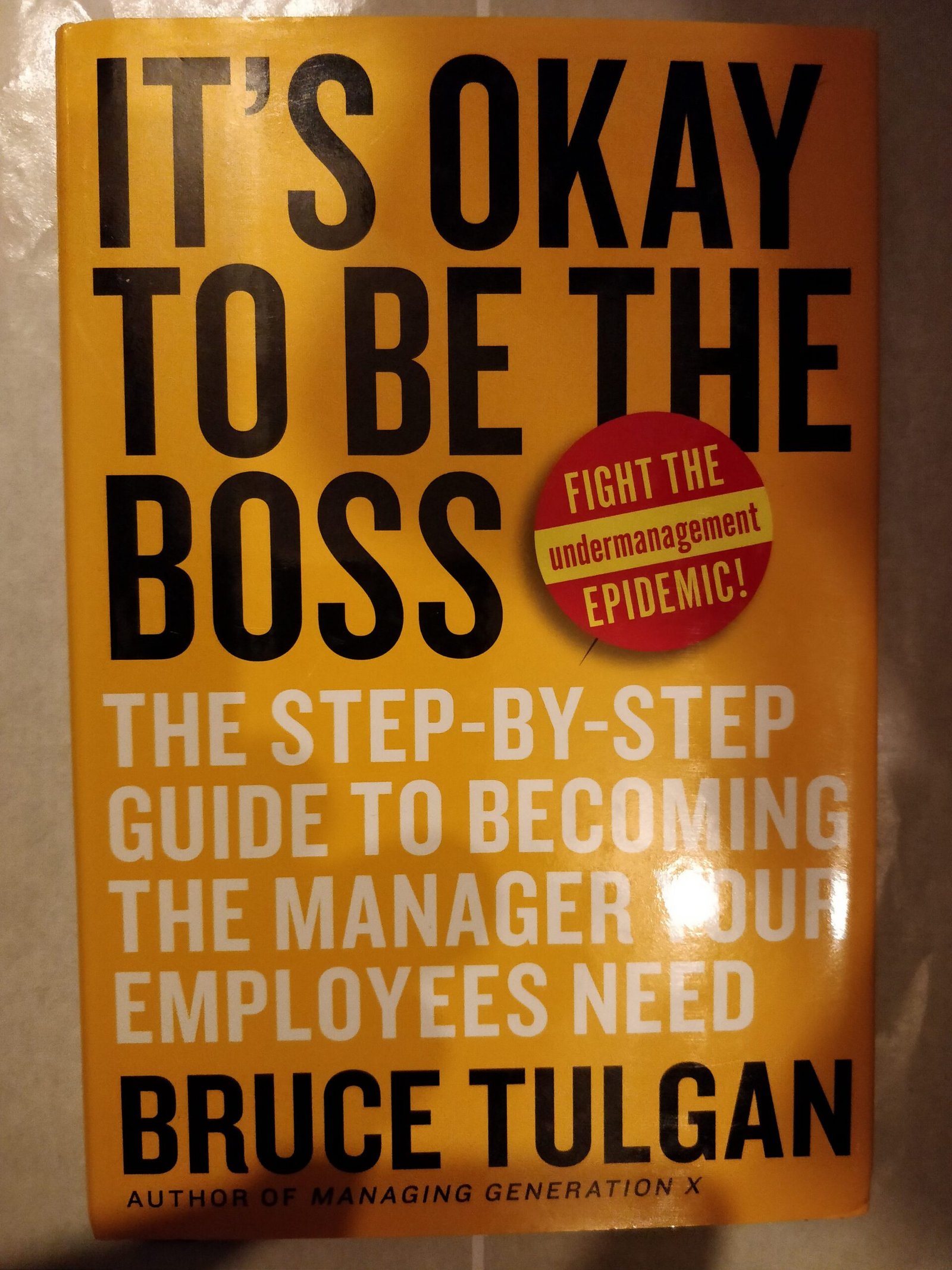 It's Okay To Be The Boss: The Step-By-Step Guide To Becoming The bManager Your Employees Need