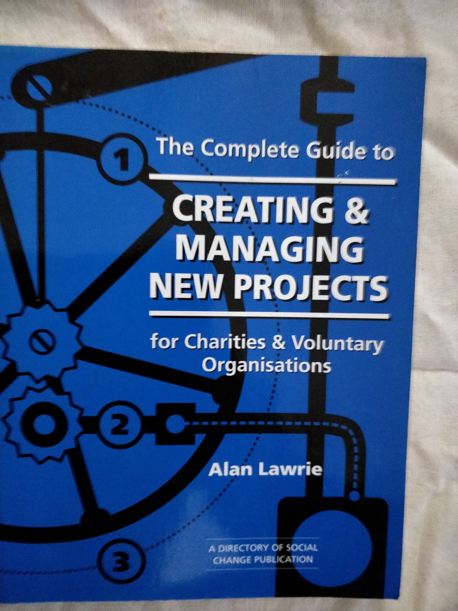 The Complete Guide to Creating & Managing New Project: For Charting & Voluntary Organisations