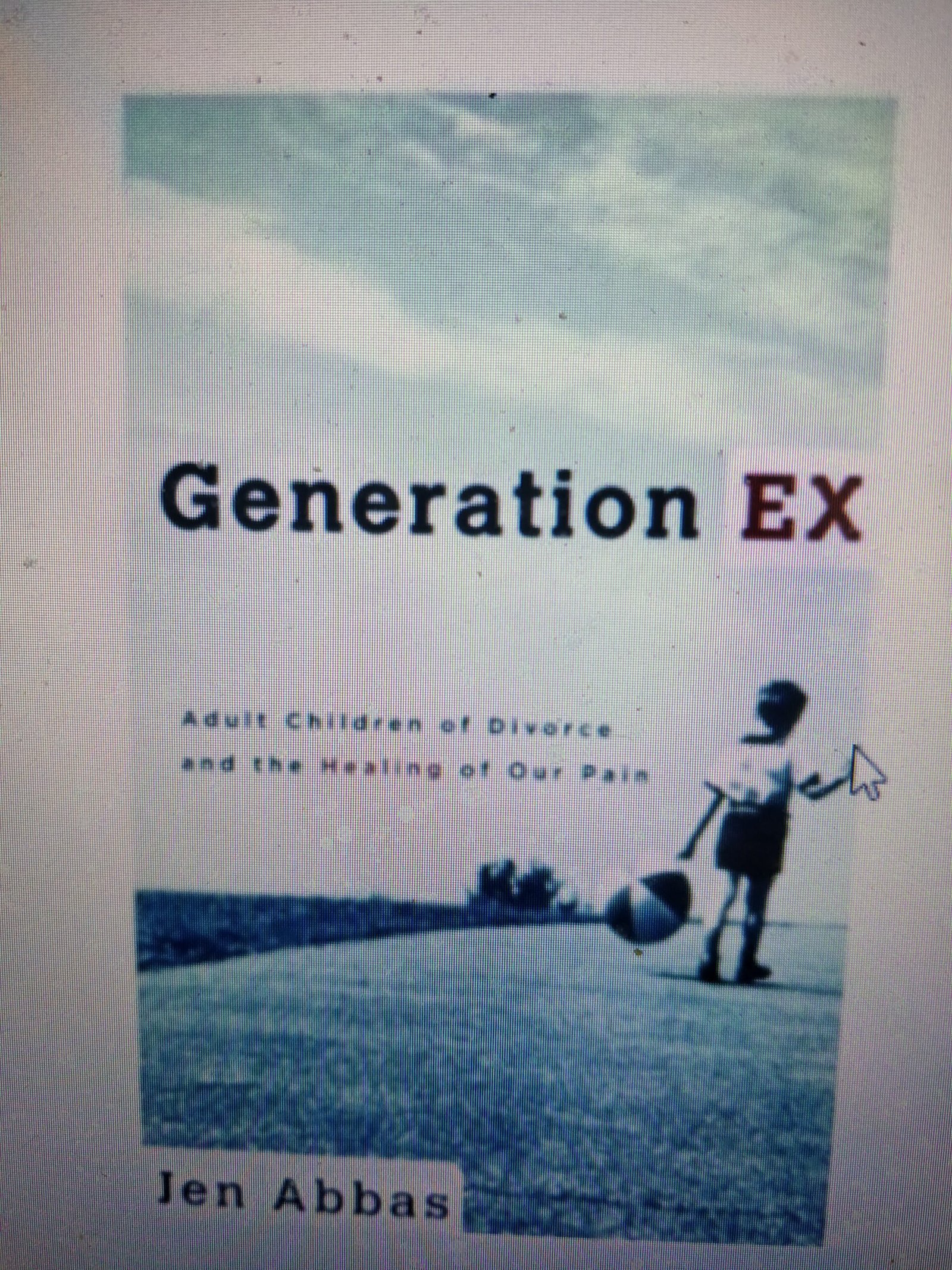 Generation Ex: Adult Children of Divorce and the Healing of Our Pain