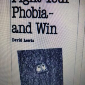 Fight Your Phobia: And Win (Overcoming common problems)