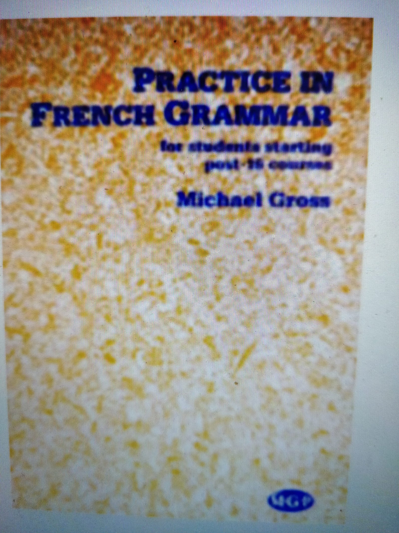 Practice in French Grammar for Students Starting post-16 Courses