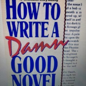 How to Write a Damn Good Novel: A Step-By-Step No Nonsense Guide to Dramatic Storytelling
