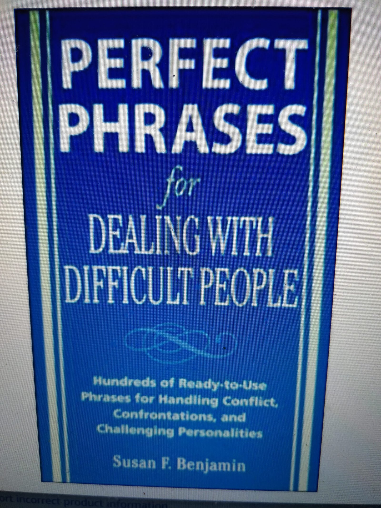 Perfect Phrases for Dealing with Difficult People: Hundreds of Ready-to-Use Phrases for Handling Conflict, Confrontations and Challenging Personalities (Perfect Phrases)