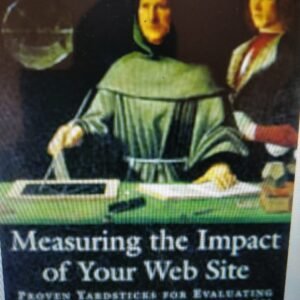 Measuring the Impact of Your Web Site: Proven Yardsticks for Evaluating Customer Impact