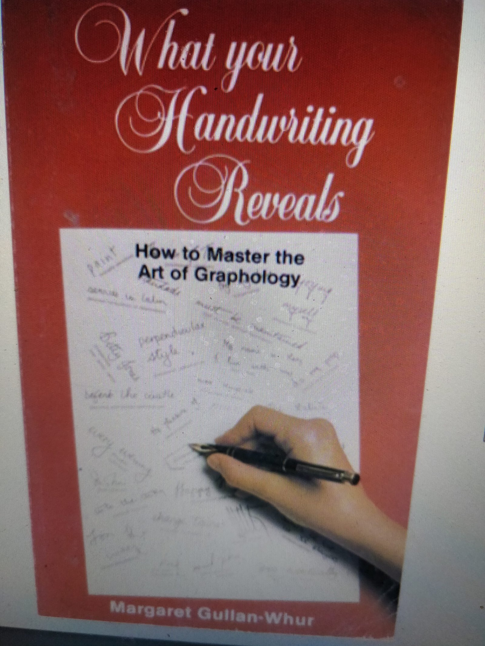 What Your Handwriting Reveals: How to Master the Art of Graphology
